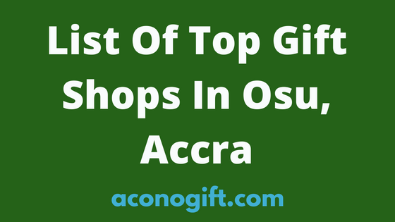 https://aconogift.com/wp-content/uploads/2023/01/List-Of-Top-Gift-Shops-In-Osu-Accra.png